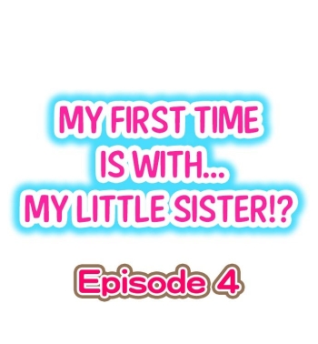 My First Time is with.... My Little Sister?! Ch.04